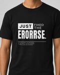 Just Fixed The Erorrse – Minimalist Statement Graphic T-Shirt