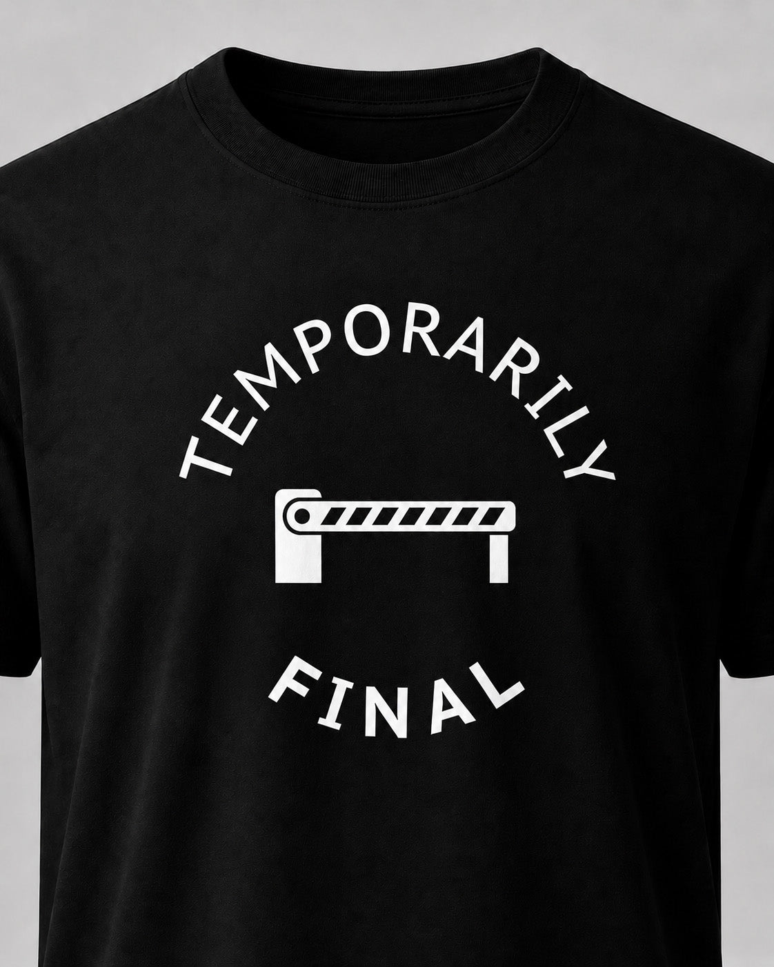 Temporarily Final Graphic T-Shirt — Minimalist Statement Tee
